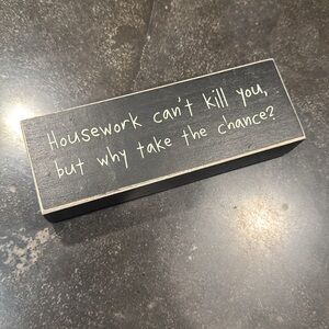 Home Decor Wood Sign “ Housework can’t kill you, but why take the chance?”